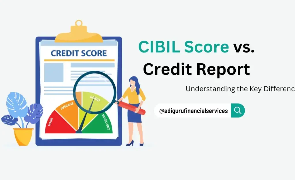 CIBIL Score vs. Credit Report: Understanding the Key Differences