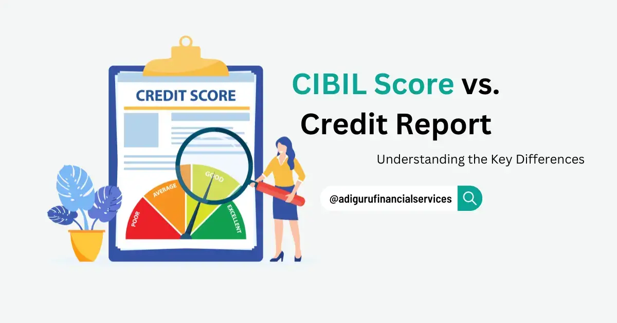 CIBIL Score vs. Credit Report - Understanding the Key Differences