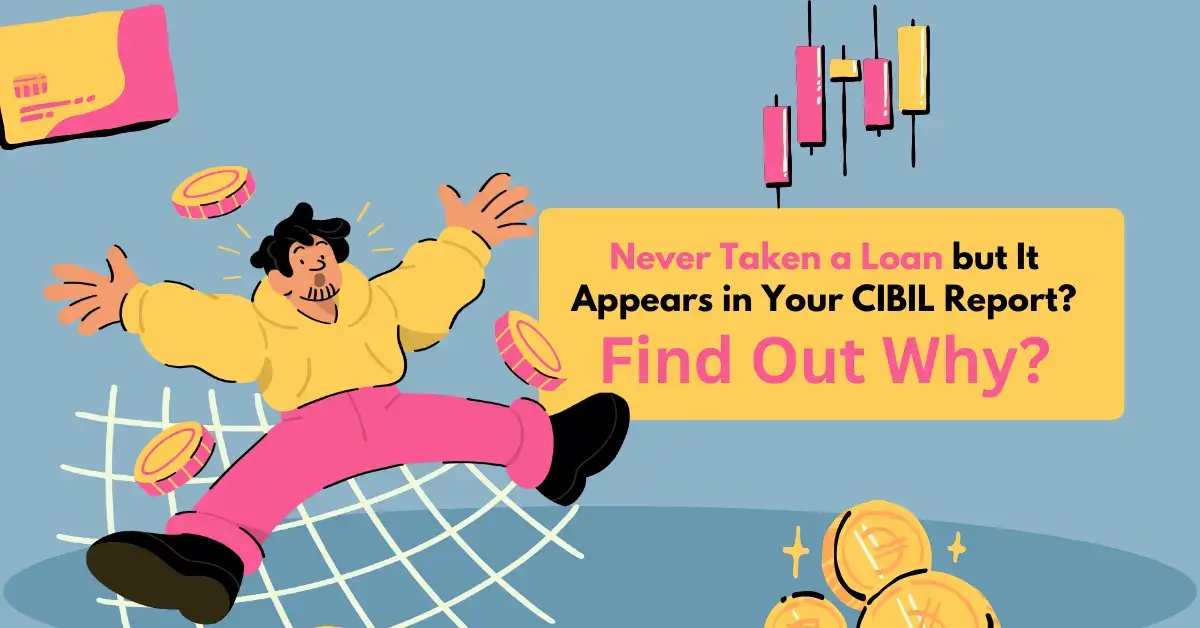 Never Taken a Loan but It Appears in Your CIBIL Report